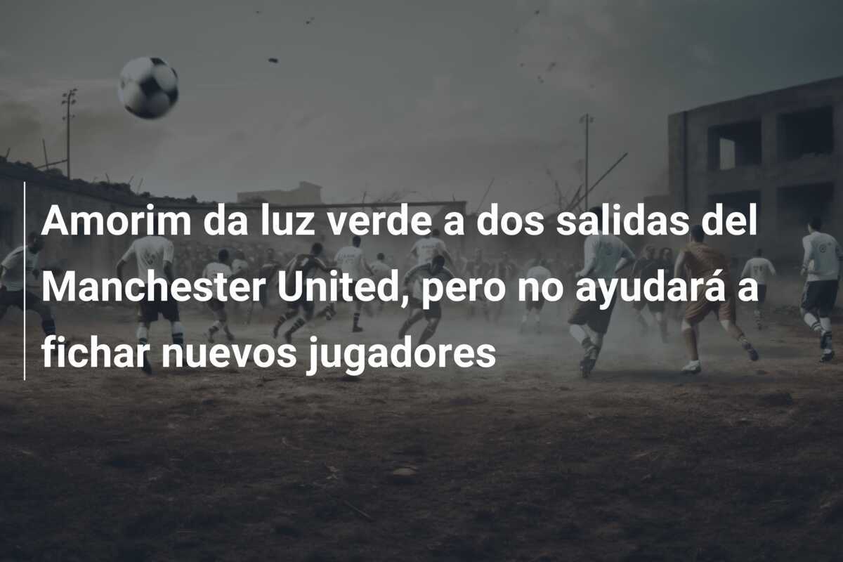 Amorim da luz verde a dos salidas del Manchester United, pero no ayudará a fichar nuevos jugadores