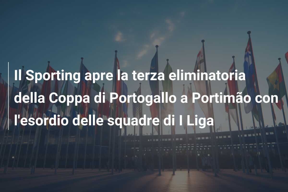 Il Sporting apre la terza eliminatoria della Coppa di Portogallo a Portimão con l'esordio delle squadre di I Liga