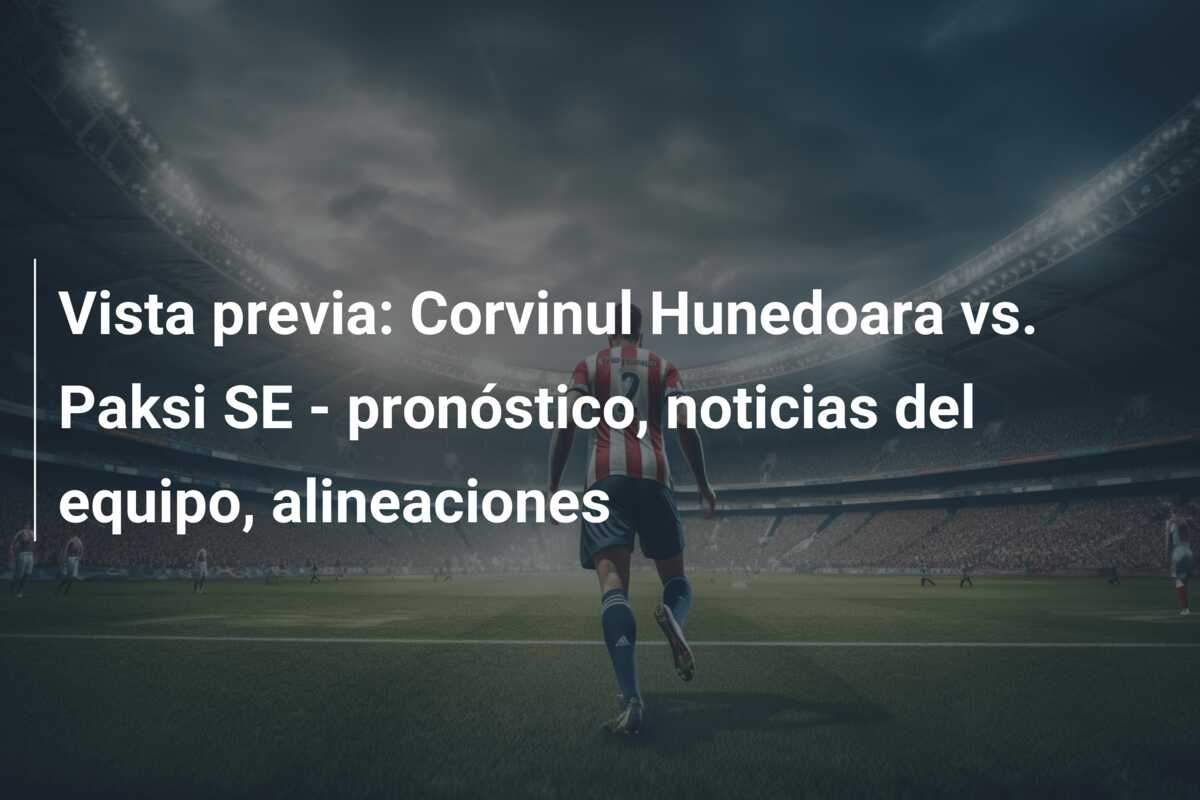 Vista previa: Corvinul Hunedoara vs. Paksi SE – pronóstico, noticias del equipo, alineaciones
