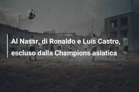 Al Nassr, di Ronaldo e Luís Castro, escluso dalla Champions asiatica