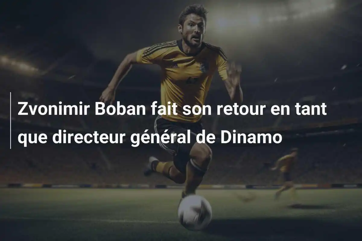 Zvonimir Boban fait son retour en tant que directeur général de Dinamo