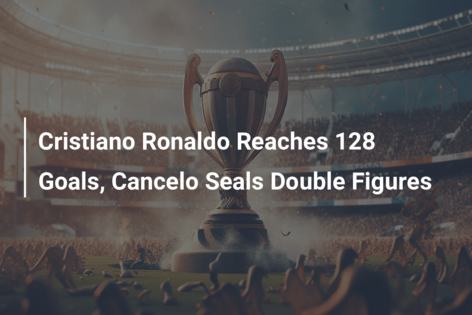 Cristiano Ronaldo Reaches 128 Goals, Cancelo Seals Double Figures