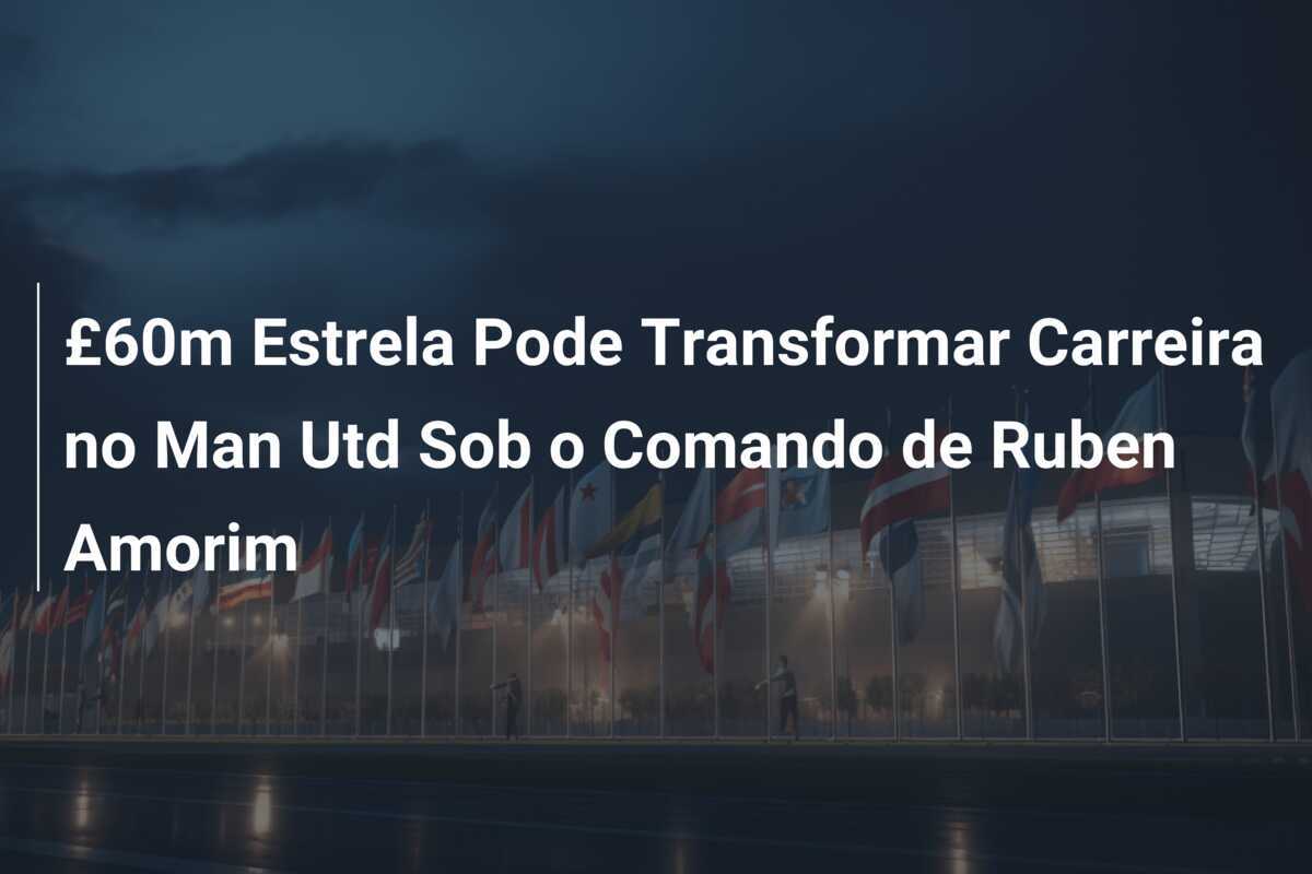 £60m Estrela Pode Transformar Carreira no Man Utd Sob o Comando de Ruben Amorim