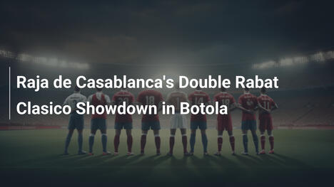 Raja Casablancas doppelter Rabat-Clásico in der Botola