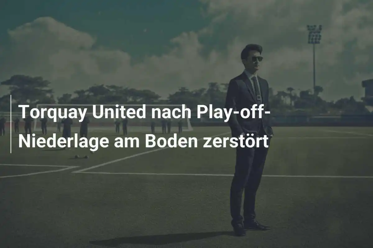 Torquay United nach Play-off-Niederlage am Boden zerstört