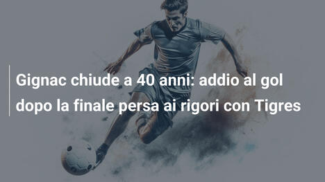 Gignac chiude a 40 anni: addio al gol dopo la finale persa ai rigori con Tigres