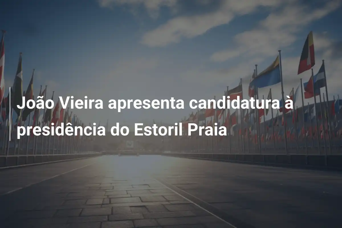 João Vieira apresenta candidatura à presidência do Estoril Praia
