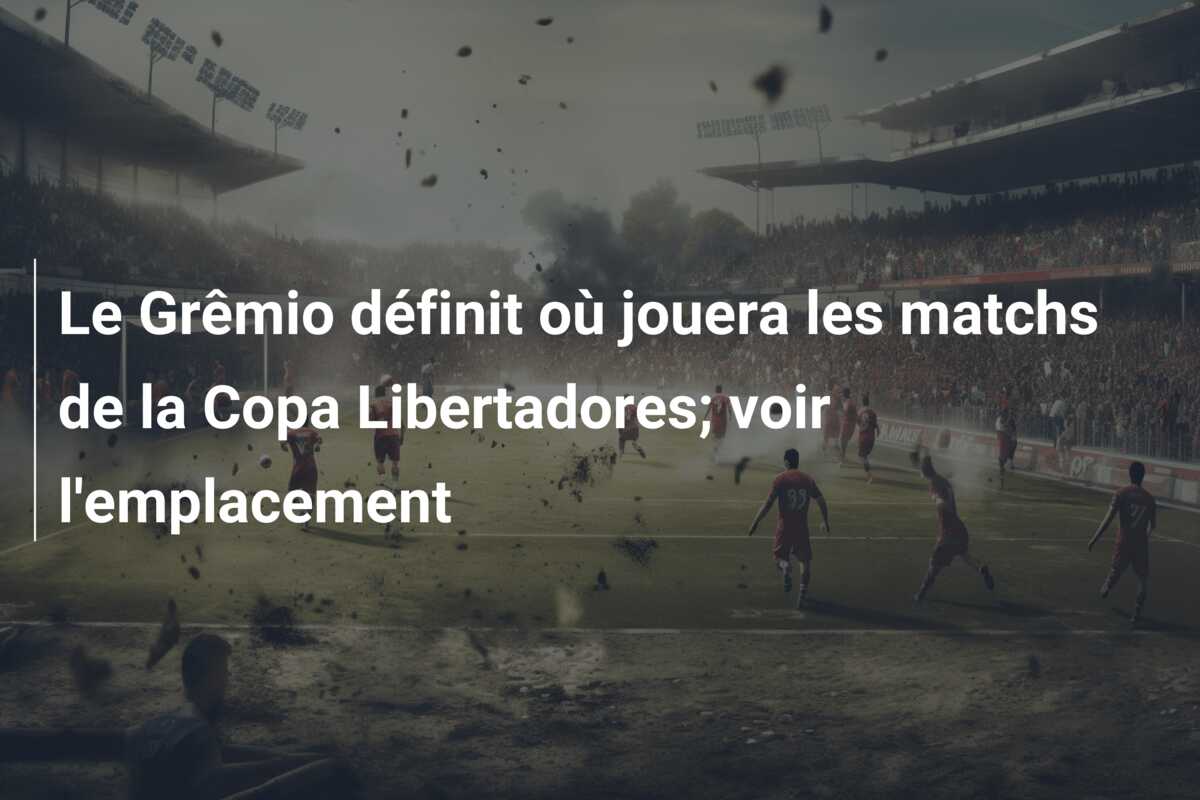Le Grêmio définit où jouera les matchs de la Copa Libertadores; voir l’emplacement
