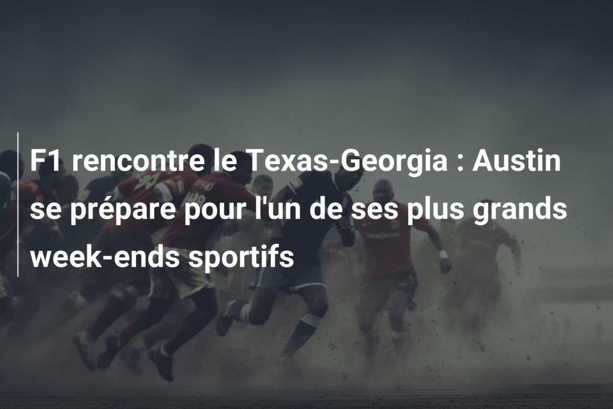 F1 rencontre le Texas-Georgia : Austin se prépare pour l'un de ses plus grands week-ends sportifs