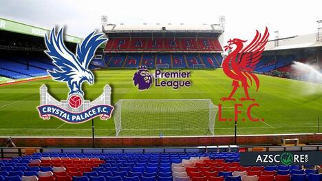Crystal Palace vs Liverpool: Prediction and Match Preview