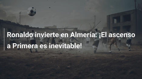 Ronaldo invierte en Almería: ¡El ascenso a Primera es inevitable!