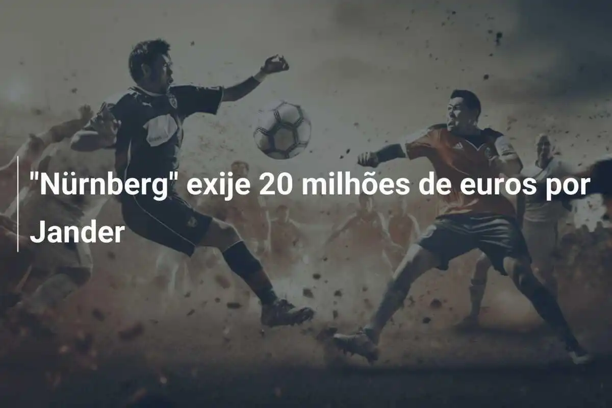 "Nürnberg" exije 20 milhões de euros por Jander