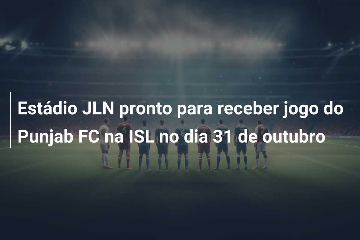 Estádio JLN pronto para receber jogo do Punjab FC na ISL no dia 31 de outubro