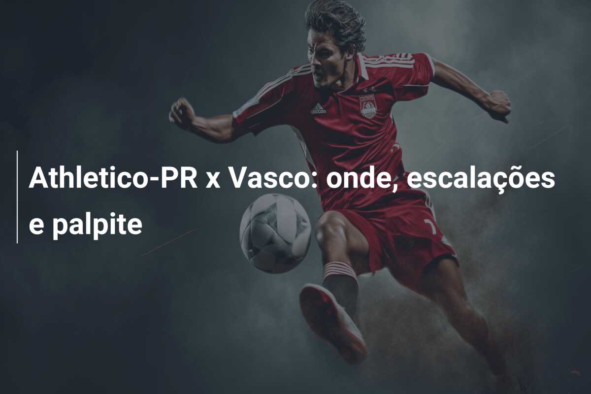 Athletico-PR x Vasco: onde, escalações e palpite