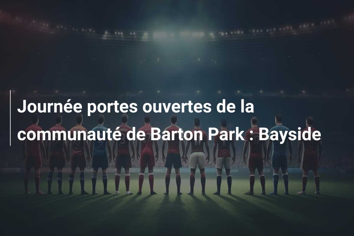 Journée portes ouvertes de la communauté de Barton Park : Bayside