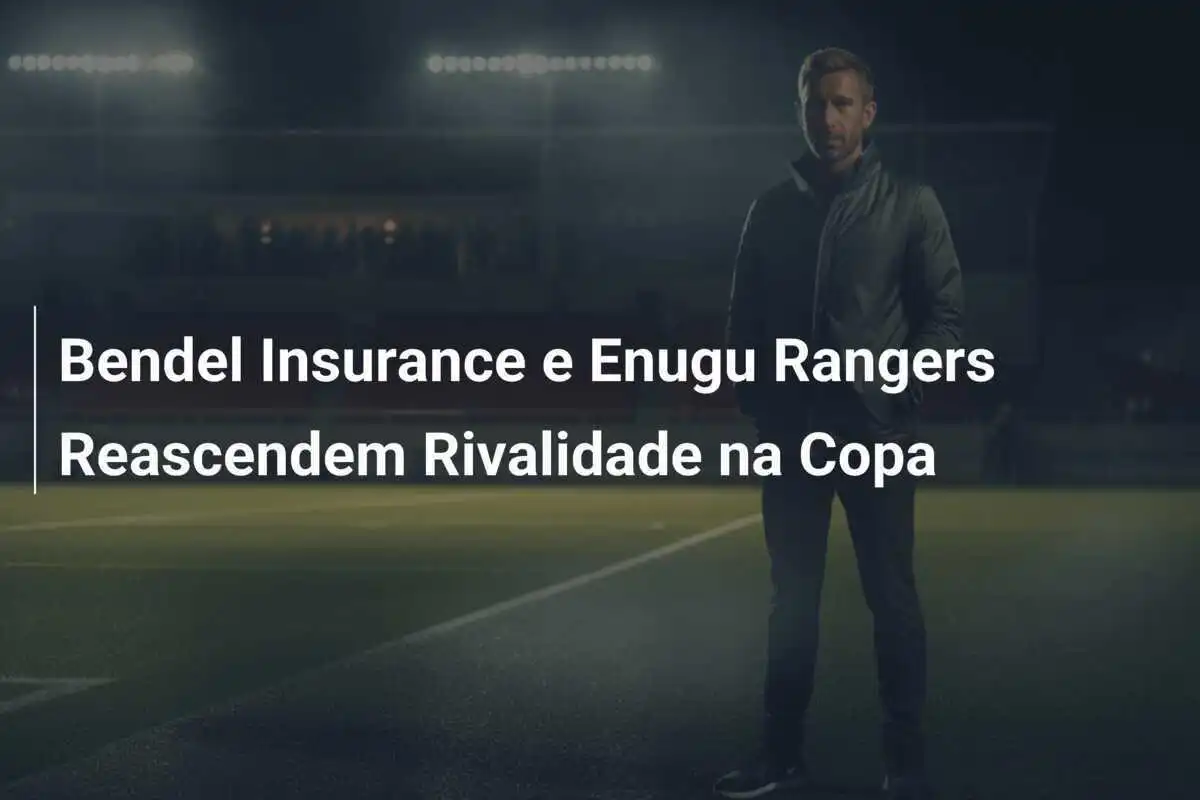 Bendel Insurance e Enugu Rangers Reascendem Rivalidade na Copa
