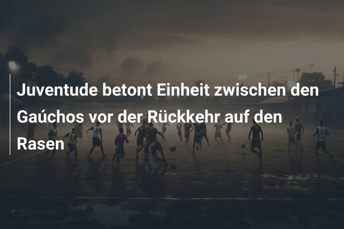 Juventude betont Einheit zwischen den Gaúchos vor der Rückkehr auf den Rasen