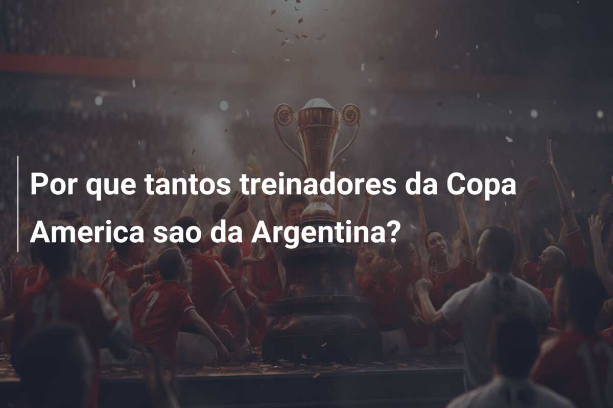 Por que tantos treinadores da Copa America sao da Argentina?