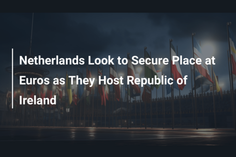 Olanda își dorește să-și asigure locul la Euro, în timp ce primesc Irlanda de Nord