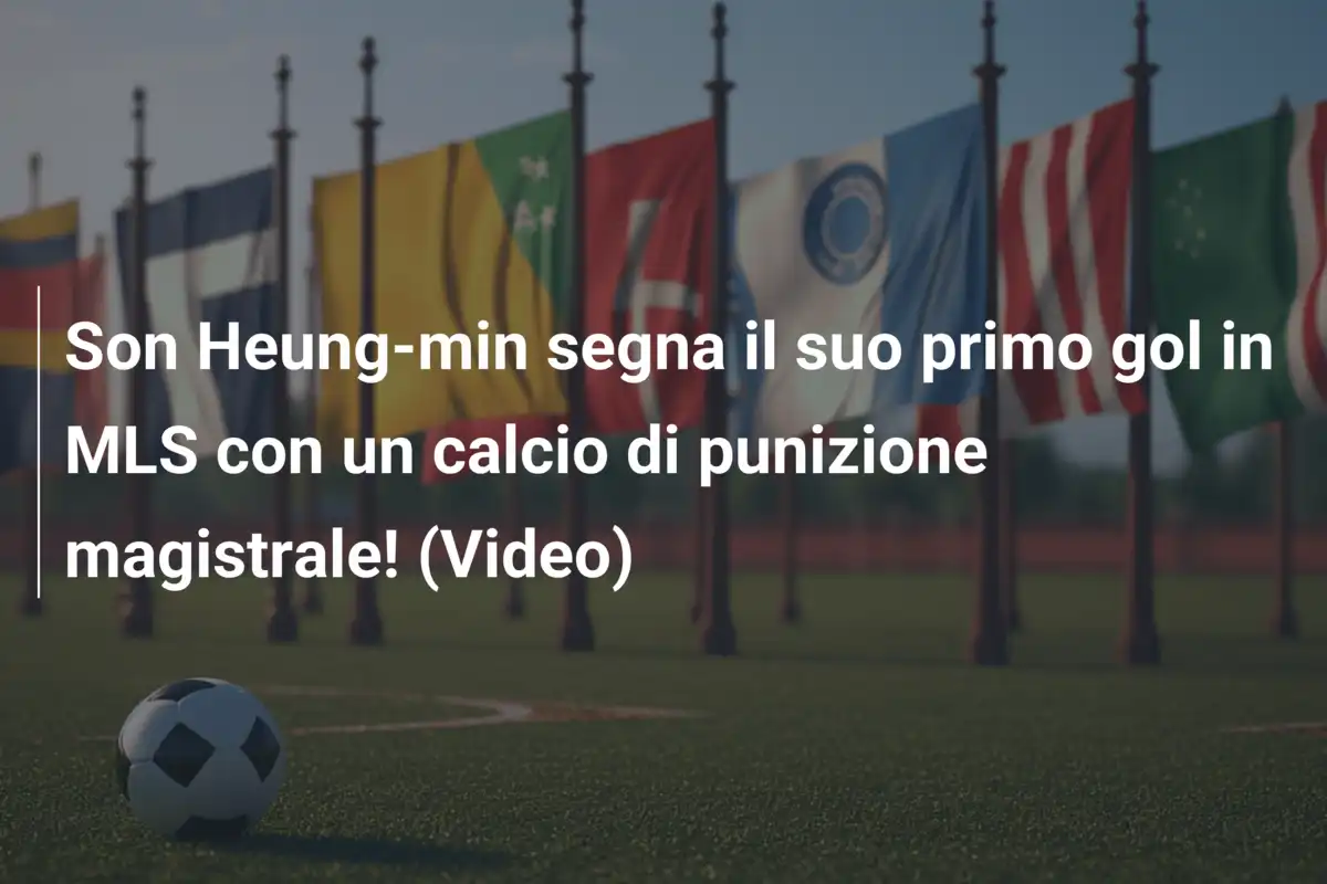 Son Heung-min segna il suo primo gol in MLS con un calcio di punizione magistrale! (Video)