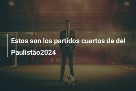 Estos son los partidos cuartos de del Paulistão2024