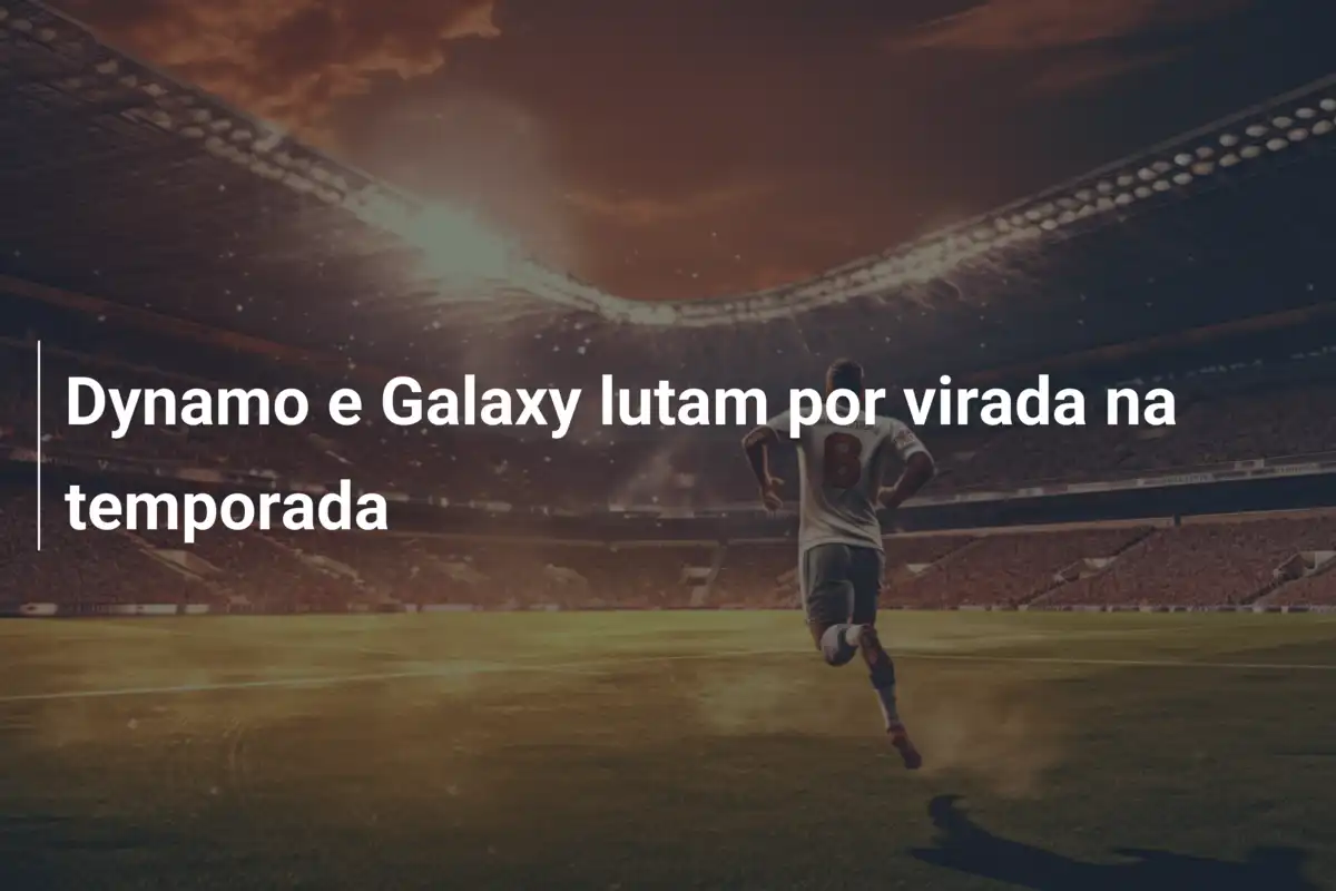 Dynamo e Galaxy lutam por virada na temporada