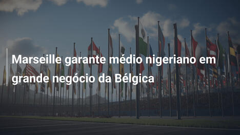 Marseille garante médio nigeriano em grande negócio da Bélgica