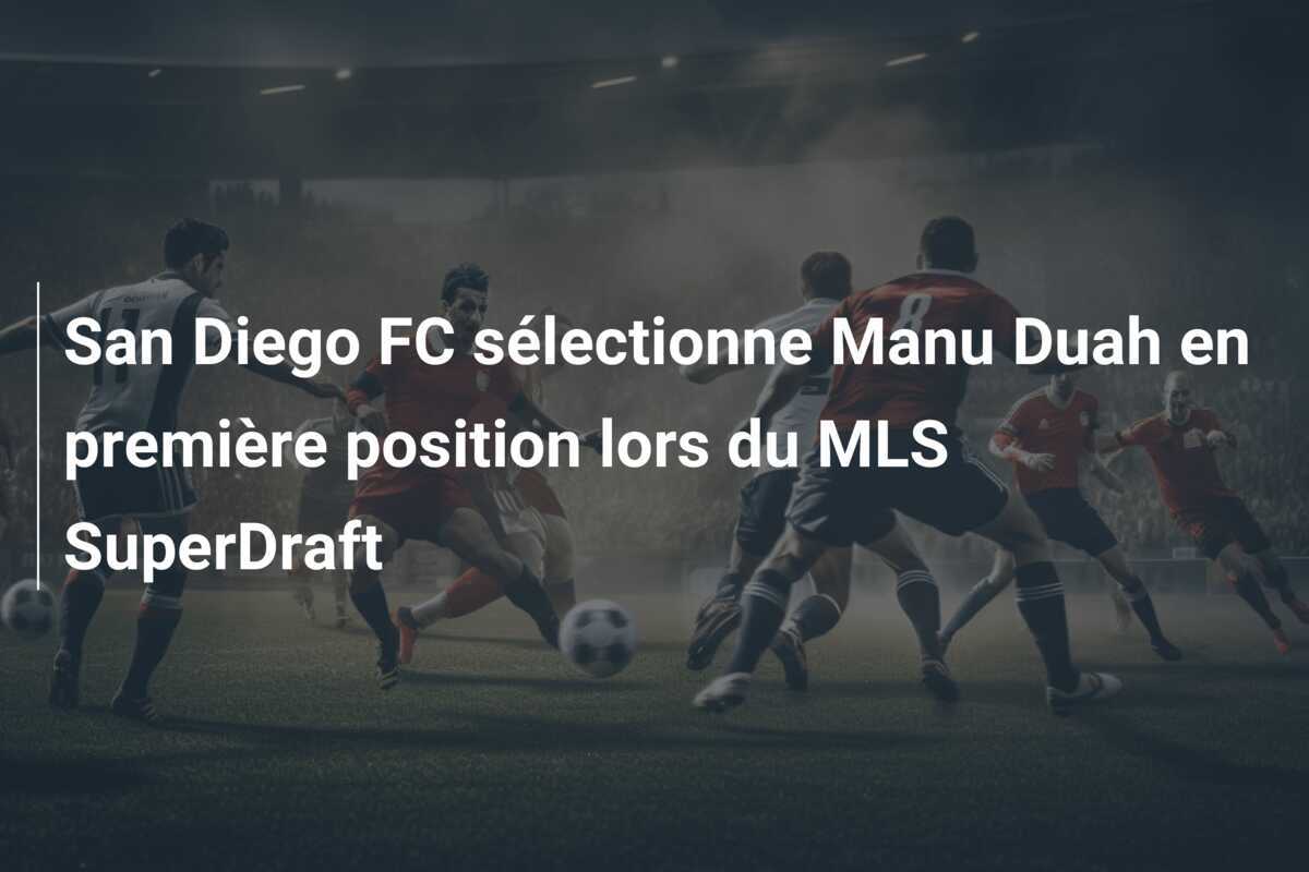 San Diego FC sélectionne Manu Duah en première position lors du MLS SuperDraft