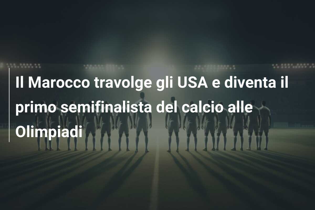 Il Marocco travolge gli USA e diventa il primo semifinalista del calcio alle Olimpiadi