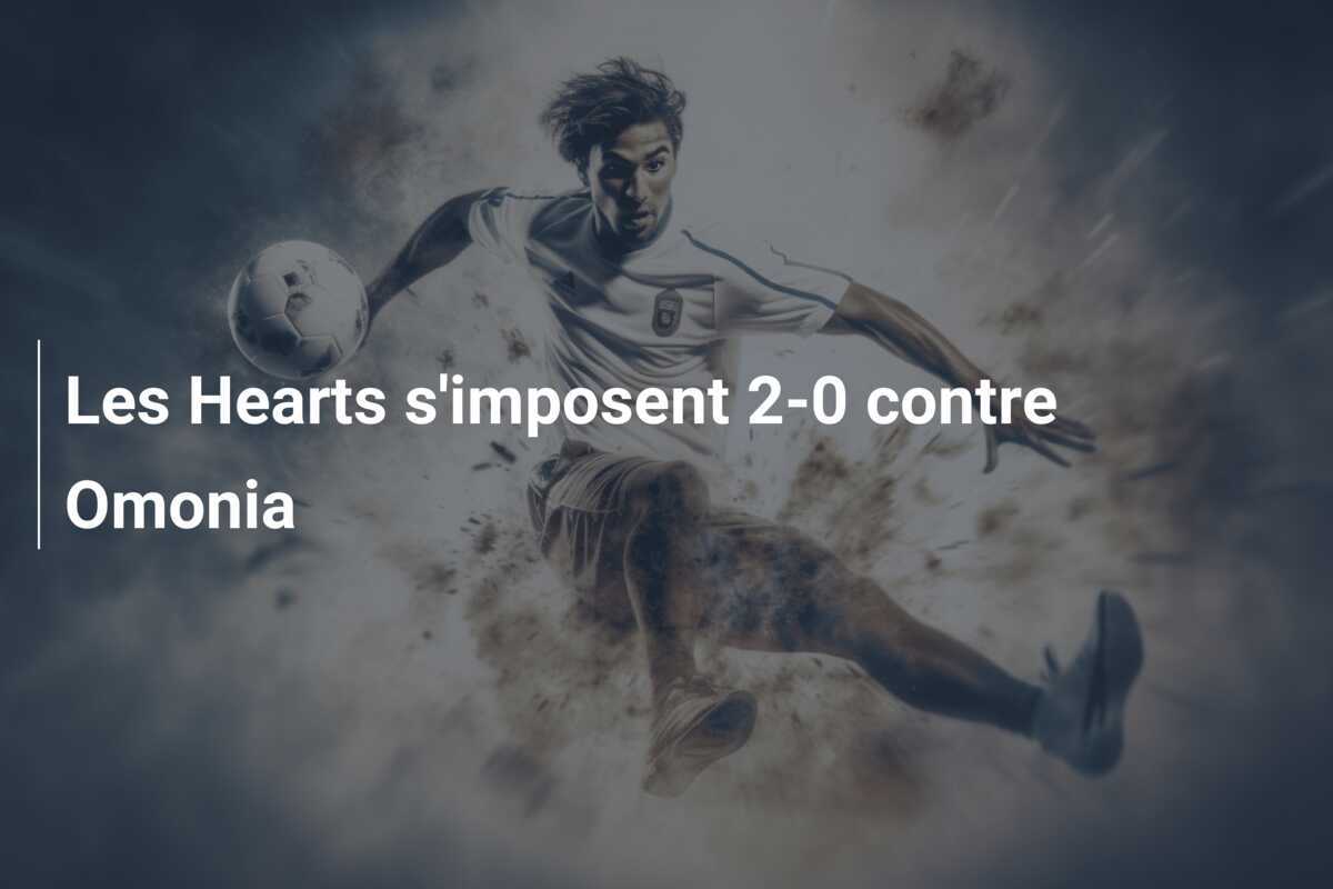 Les Hearts s'imposent 2-0 contre Omonia
