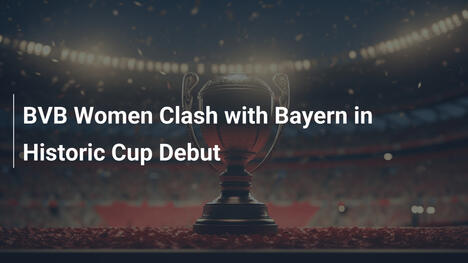BVB-Frauenteam trifft Bayern in historischem Pokaldebüt