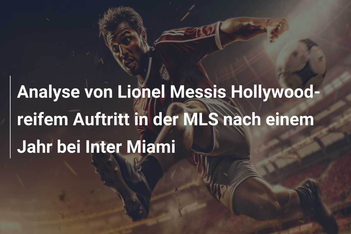 Analyse von Lionel Messis Hollywood-reifem Auftritt in der MLS nach einem Jahr bei Inter Miami