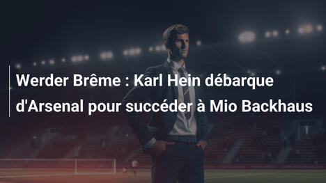 Werder Brême : Karl Hein débarque d'Arsenal pour succéder à Mio Backhaus