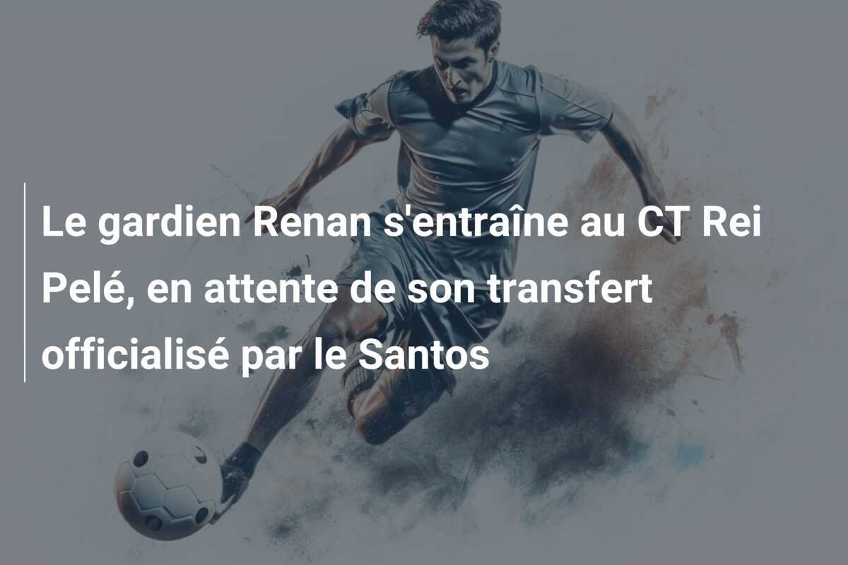 Le gardien Renan s’entraîne au CT Rei Pelé, en attente de son transfert officialisé par le Santos