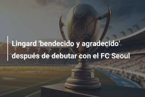 Lingard ‘bendecido y agradecido’ después de debutar con el FC Seoul
