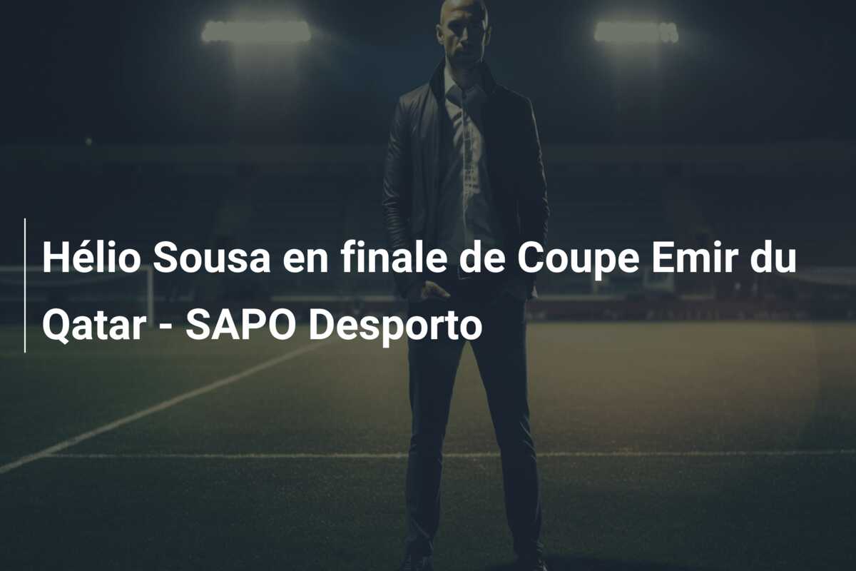 Hélio Sousa en finale de Coupe Emir du Qatar – SAPO Desporto