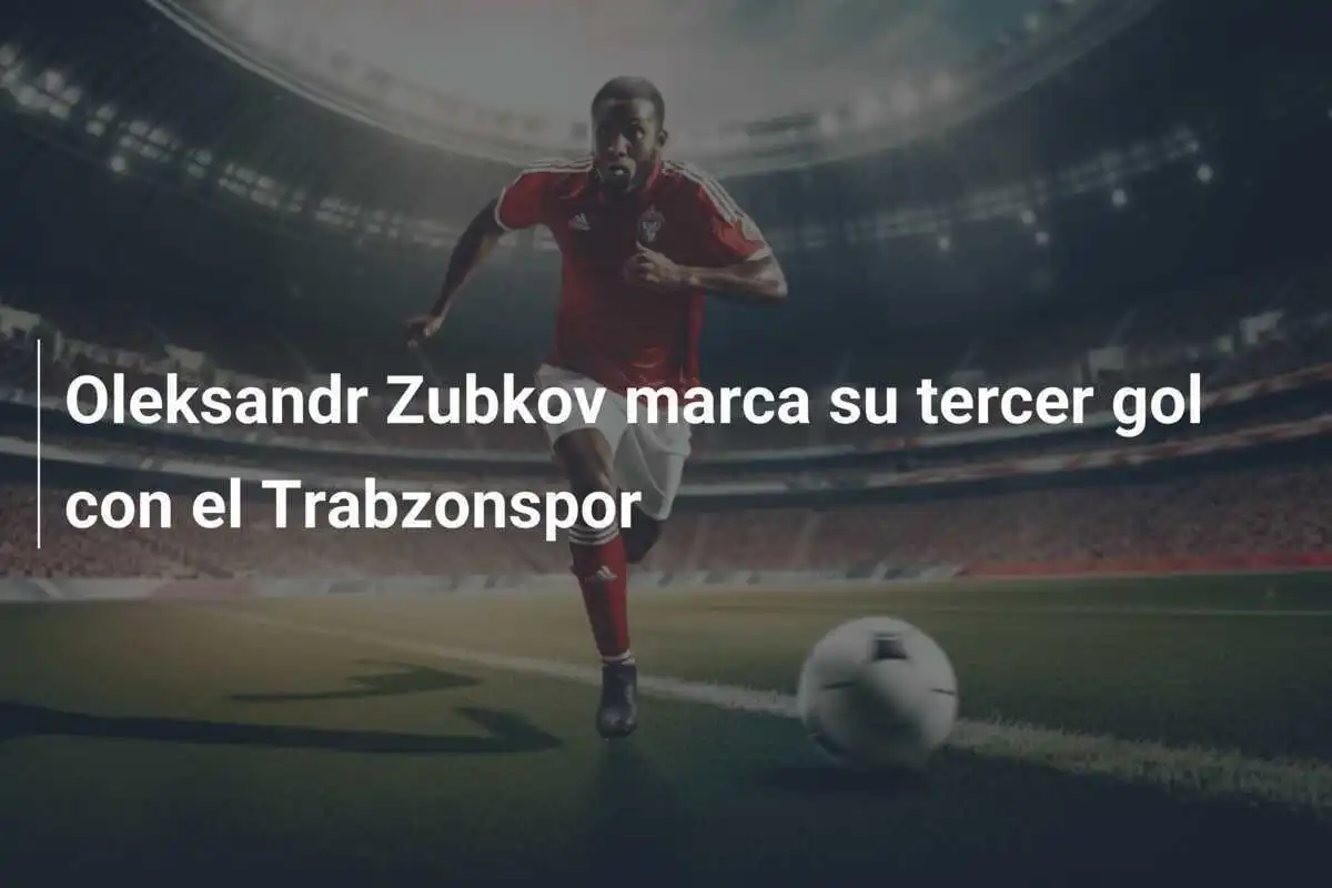Oleksandr Zubkov marca su tercer gol con el Trabzonspor