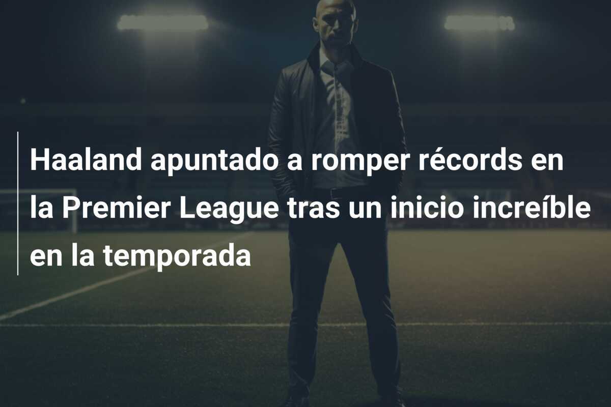 Haaland apuntado a romper récords en la Premier League tras un inicio increíble en la temporada