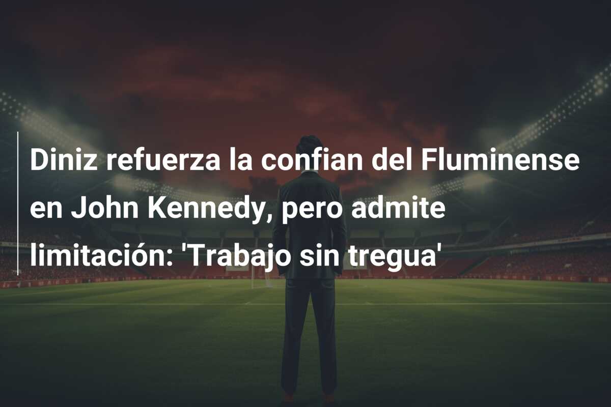 Diniz refuerza la confian del Fluminense en John Kennedy, pero admite limitación: ‘Trabajo sin tregua’