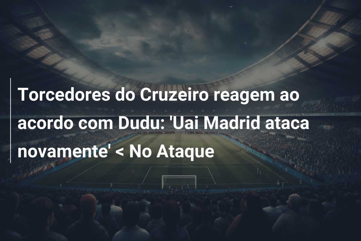 Torcedores do Cruzeiro reagem ao acordo com Dudu: ‘Uai Madrid ataca novamente’ < No Ataque