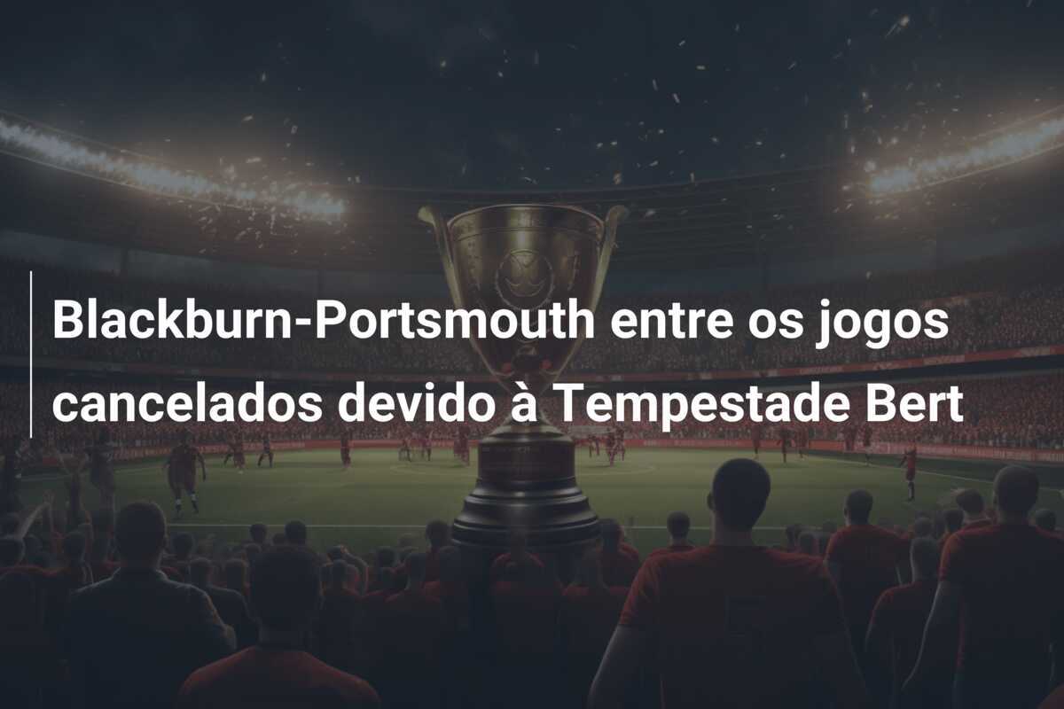 Blackburn-Portsmouth entre os jogos cancelados devido à Tempestade Bert