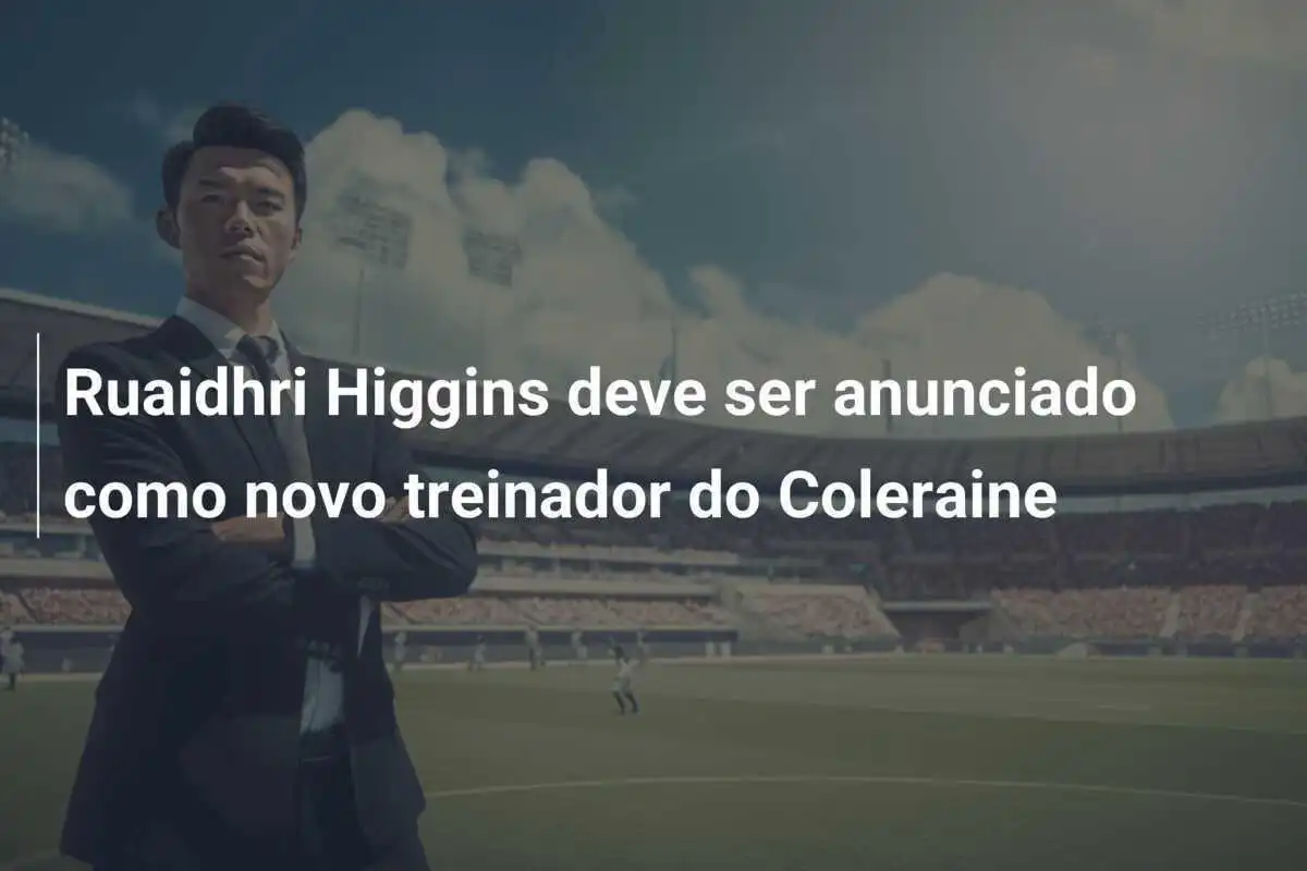 Ruaidhri Higgins deve ser anunciado como novo treinador do Coleraine