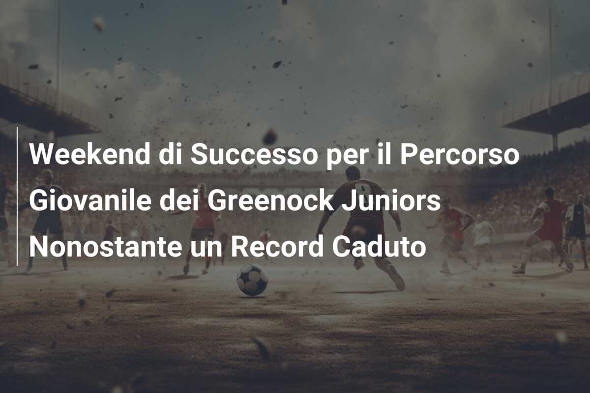 Weekend di Successo per il Percorso Giovanile dei Greenock Juniors Nonostante un Record Caduto