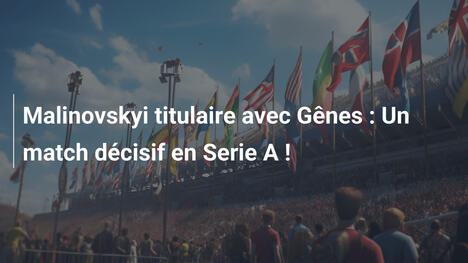 Malinovskyi titulaire avec Gênes : Un match décisif en Serie A !
