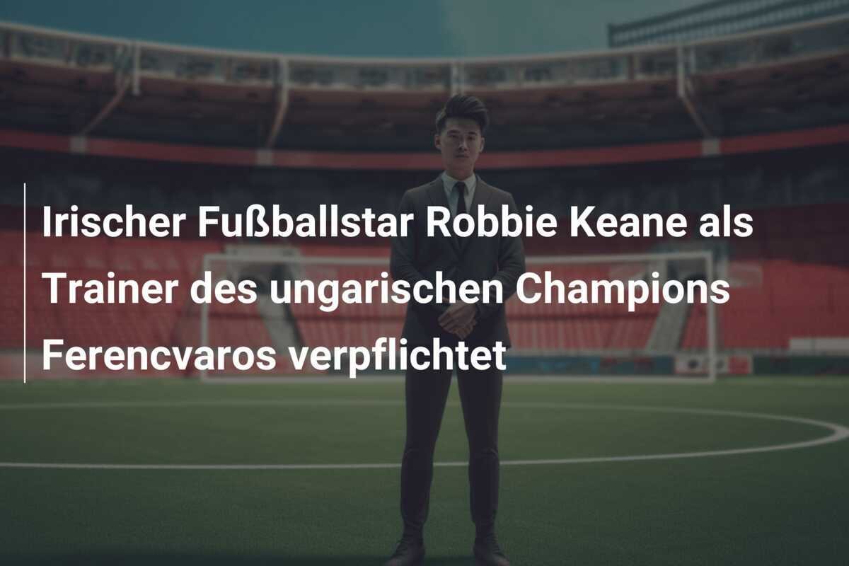 Irischer Fußballstar Robbie Keane als Trainer des ungarischen Champions Ferencvaros verpflichtet