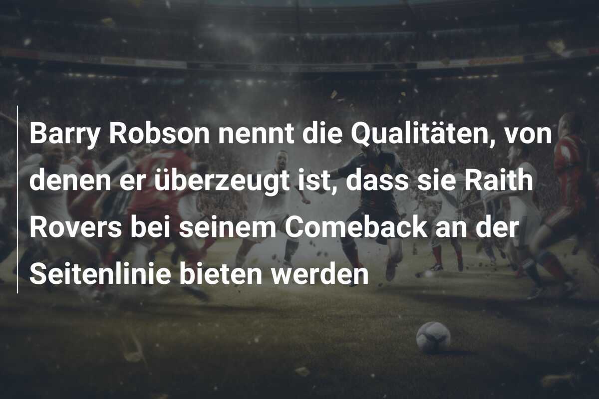Barry Robson nennt die Qualitäten, von denen er überzeugt ist, dass sie Raith Rovers bei seinem Comeback an der Seitenlinie bieten werden