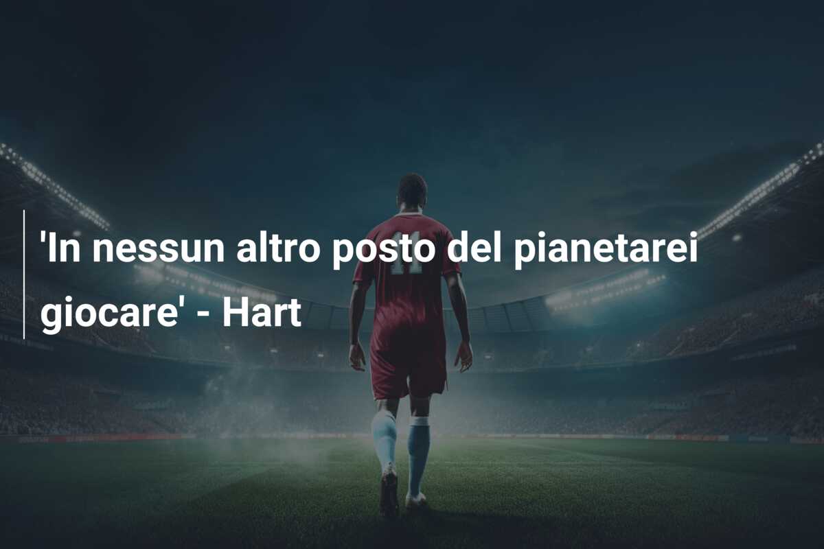 ‘In nessun altro posto del pianetarei giocare’ – Hart