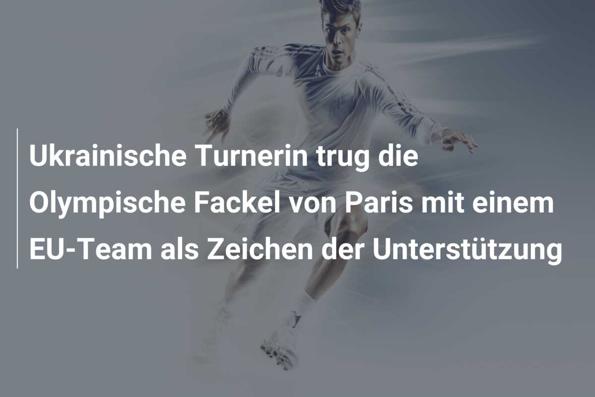 Ukrainische Turnerin trug die Olympische Fackel von Paris mit einem EU-Team als Zeichen der Unterstützung