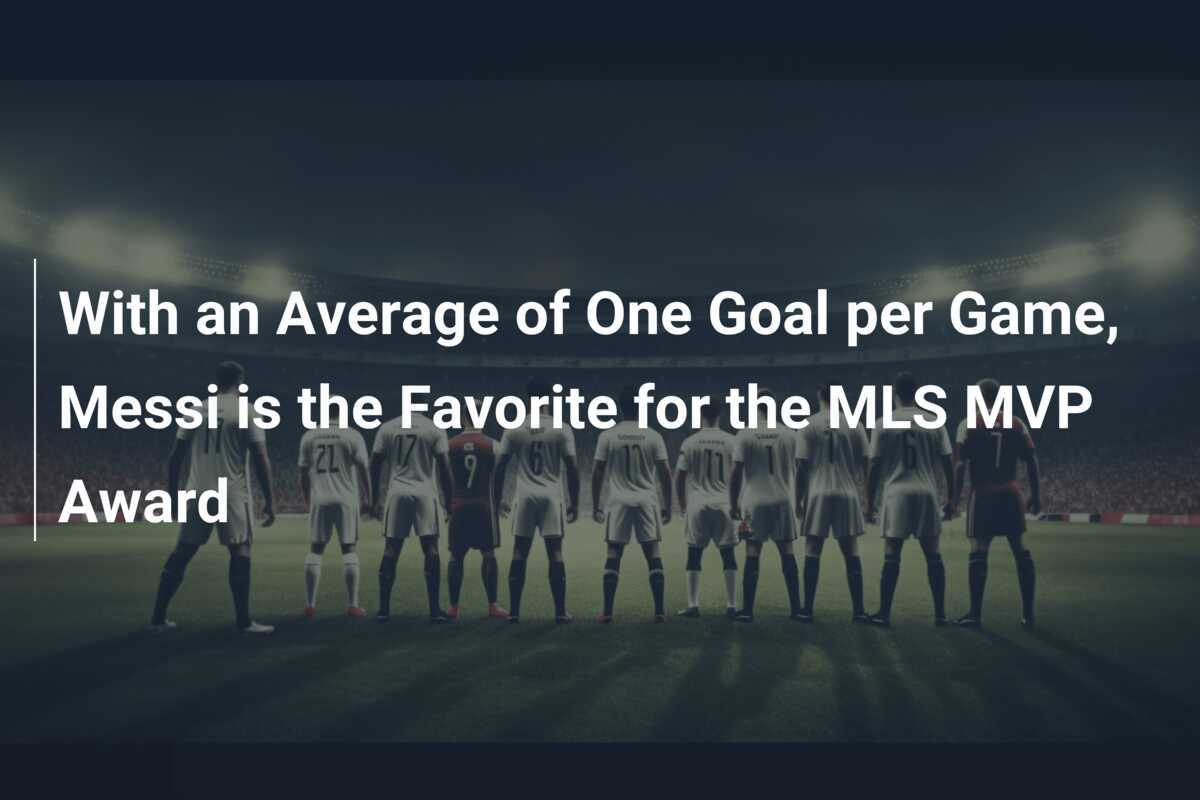 With an Average of One Goal per Game, Messi is the Favorite for the MLS