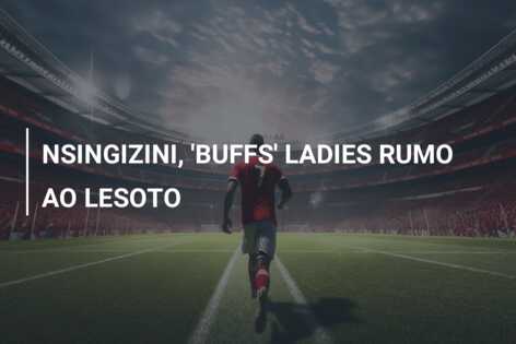 NSINGIZINI, ‘BUFFS’ LADIES RUMO AO LESOTO